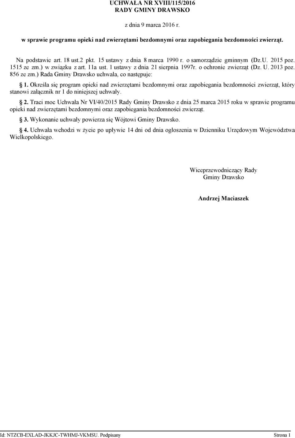 ) Rada Gminy Drawsko uchwala, co następuje: 1. Określa się program opieki nad zwierzętami bezdomnymi oraz zapobiegania bezdomności zwierząt, który stanowi załącznik nr 1 do niniejszej uchwały. 2.