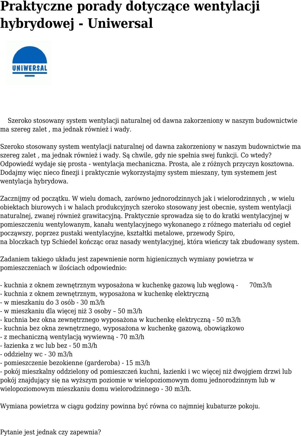 Odpowiedź wydaje się prosta - wentylacja mechaniczna. Prosta, ale z różnych przyczyn kosztowna.