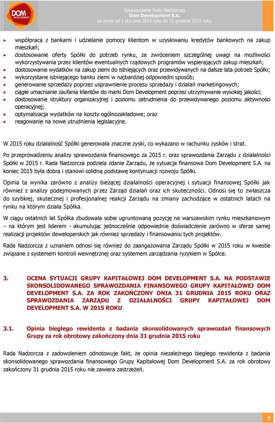 wykorzystane istniejącego banku ziemi w najbardziej odpowiedni sposób; generowanie sprzedaży poprzez usprawnienie procesu sprzedaży i działań marketingowych; ciągłe umacnianie zaufania klientów do