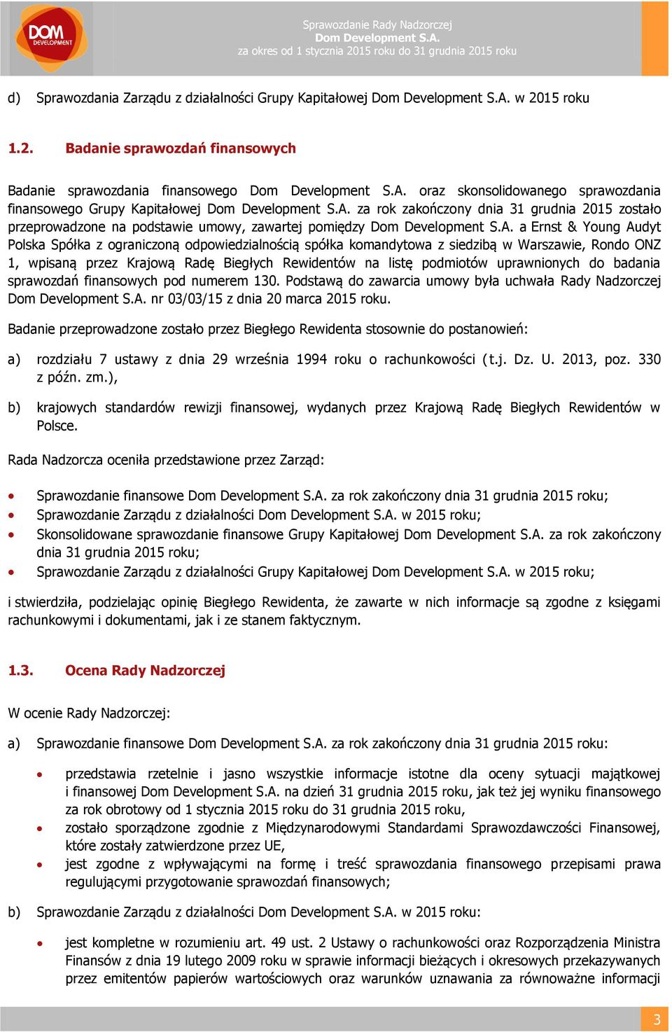 Badanie sprawozdań finansowych Badanie sprawozdania finansowego oraz skonsolidowanego sprawozdania finansowego Grupy Kapitałowej za rok zakończony dnia 31 grudnia 2015 zostało przeprowadzone na