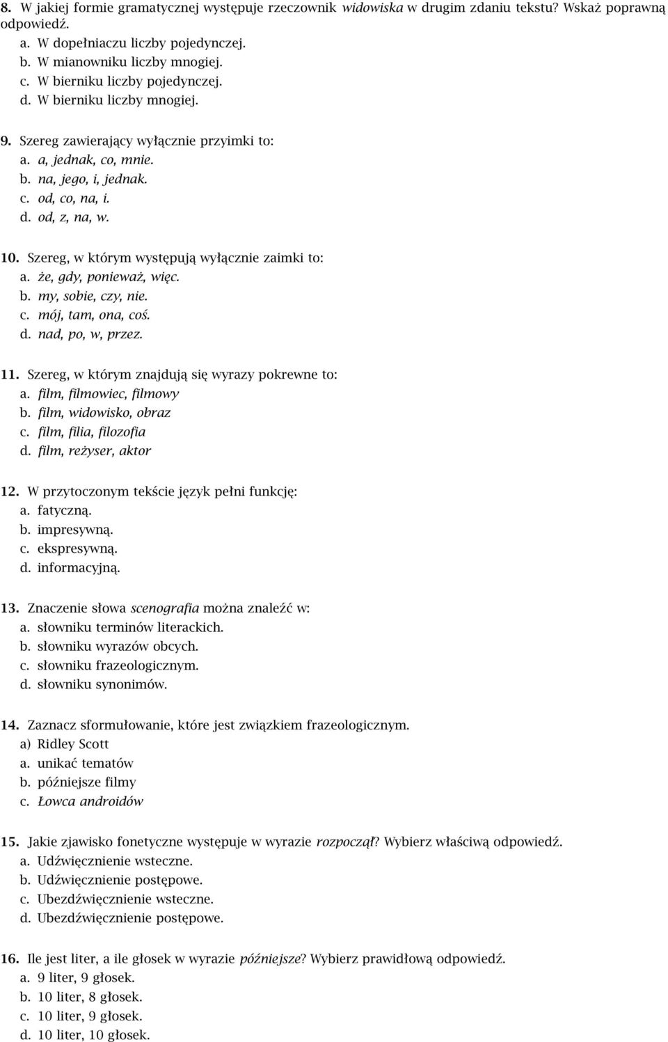 Szereg, w którym występują wyłącznie zaimki to: a. że, gdy, ponieważ, więc. b. my, sobie, czy, nie. c. mój, tam, ona, coś. d. nad, po, w, przez. 11.