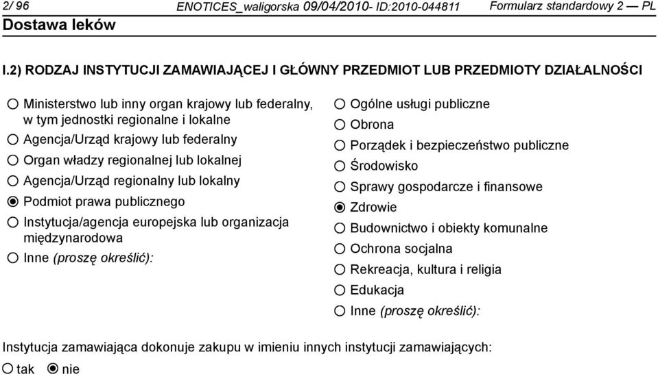 federalny Organ władzy regionalnej lub lokalnej Agencja/Urząd regionalny lub lokalny Podmiot prawa publicznego Instytucja/agencja europejska lub organizacja międzynarodowa Inne (proszę określić):