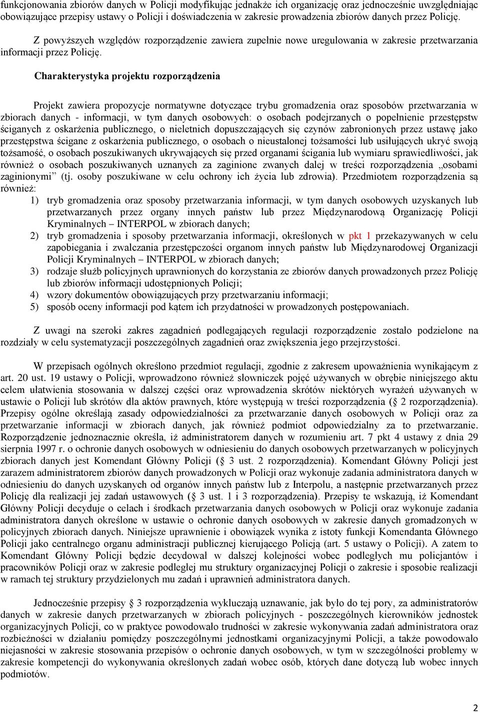 Charakterystyka projektu rozporządzenia Projekt zawiera propozycje normatywne dotyczące trybu gromadzenia oraz sposobów przetwarzania w zbiorach danych - informacji, w tym danych osobowych: o osobach