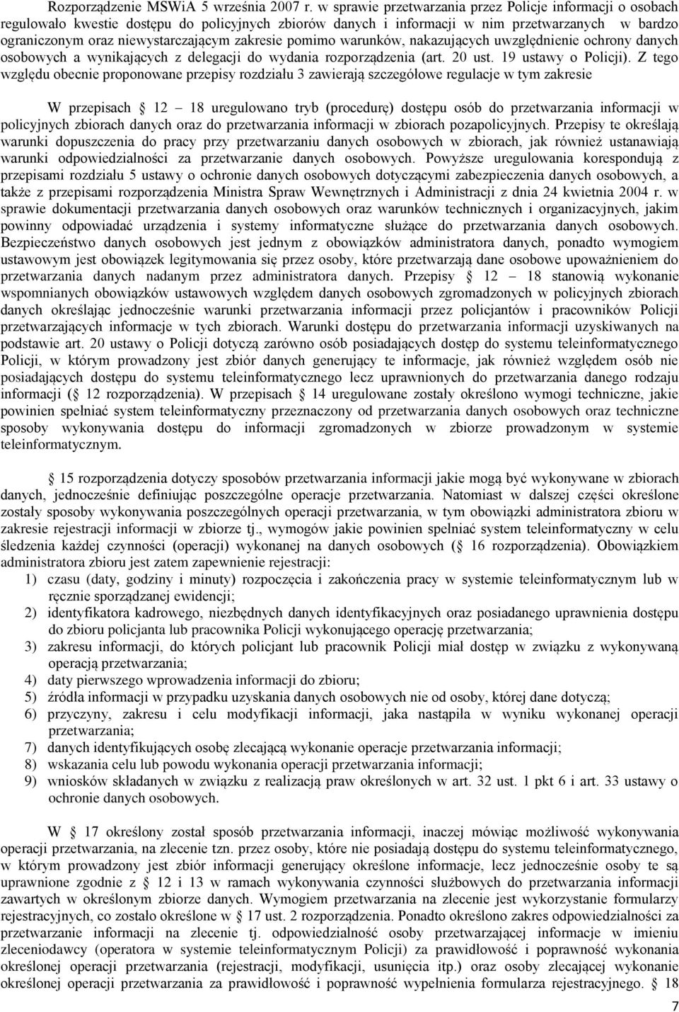 zakresie pomimo warunków, nakazujących uwzględnienie ochrony danych osobowych a wynikających z delegacji do wydania rozporządzenia (art. 20 ust. 19 ustawy o Policji).