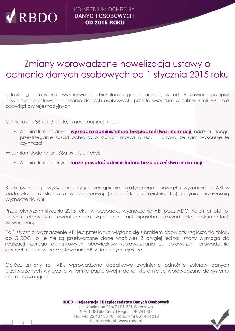 3 uodo, o następującej treści: Administrator danych wyznacza administratora bezpieczeństwa informacji, nadzorującego przestrzeganie zasad ochrony, o których mowa w ust.