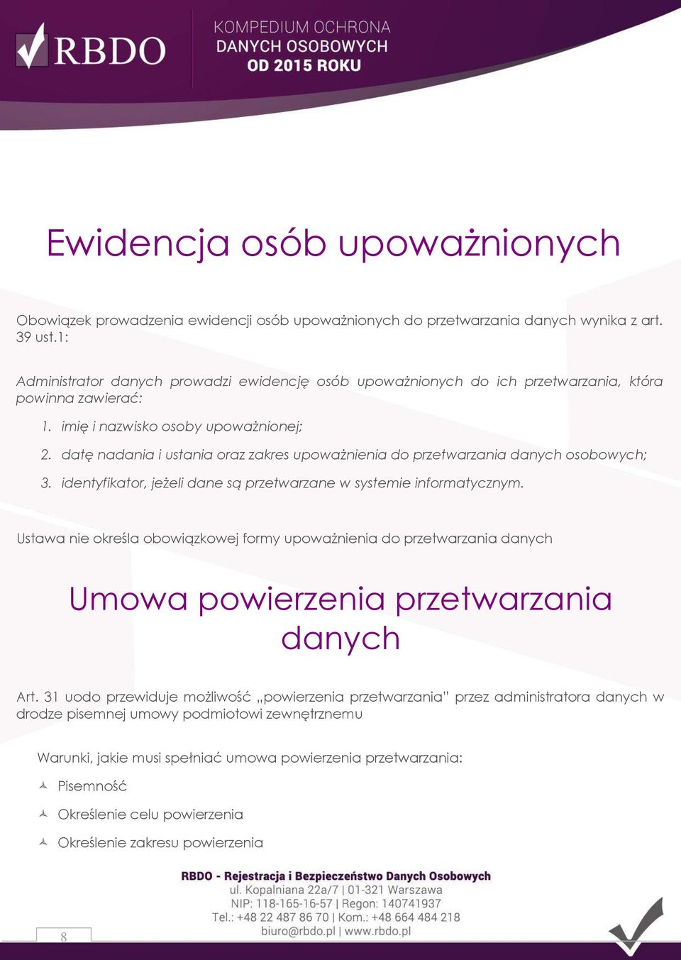 datę nadania i ustania oraz zakres upoważnienia do przetwarzania danych osobowych; 3. identyfikator, jeżeli dane są przetwarzane w systemie informatycznym.