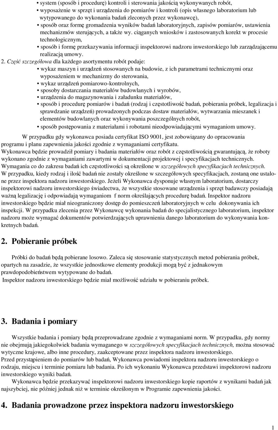 ciąganych wniosków i zastosowanych korekt w procesie technologicznym, sposób i formę przekazywania informacji inspektorowi nadzoru inwestorskiego lub zarządzającemu realizacją umowy. 2.