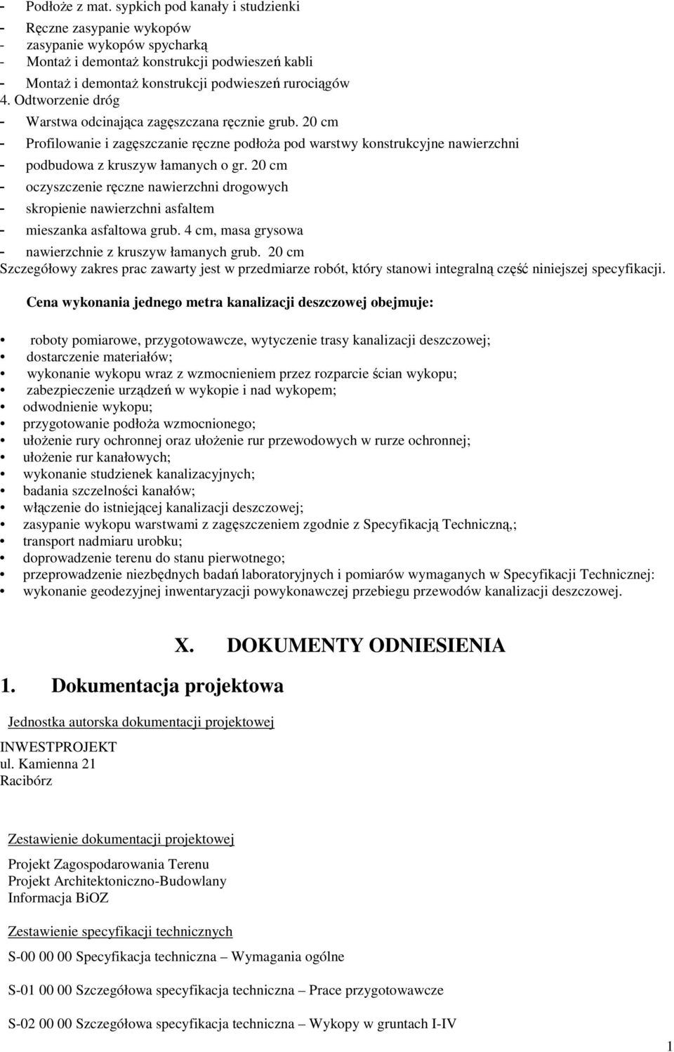 Odtworzenie dróg - Warstwa odcinająca zagęszczana ręcznie grub. 20 cm Profilowanie i zagęszczanie ręczne podłoża pod warstwy konstrukcyjne nawierzchni podbudowa z kruszyw łamanych o gr.