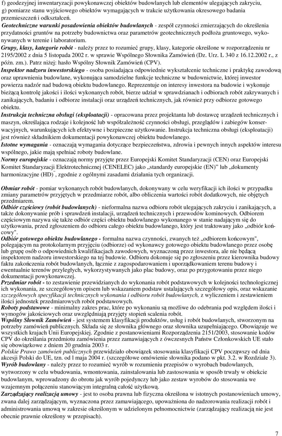 Geotechniczne warunki posadowienia obiektów budowlanych - zespół czynności zmierzających do określenia przydatności gruntów na potrzeby budownictwa oraz parametrów geotechnicznych podłoża gruntowego,