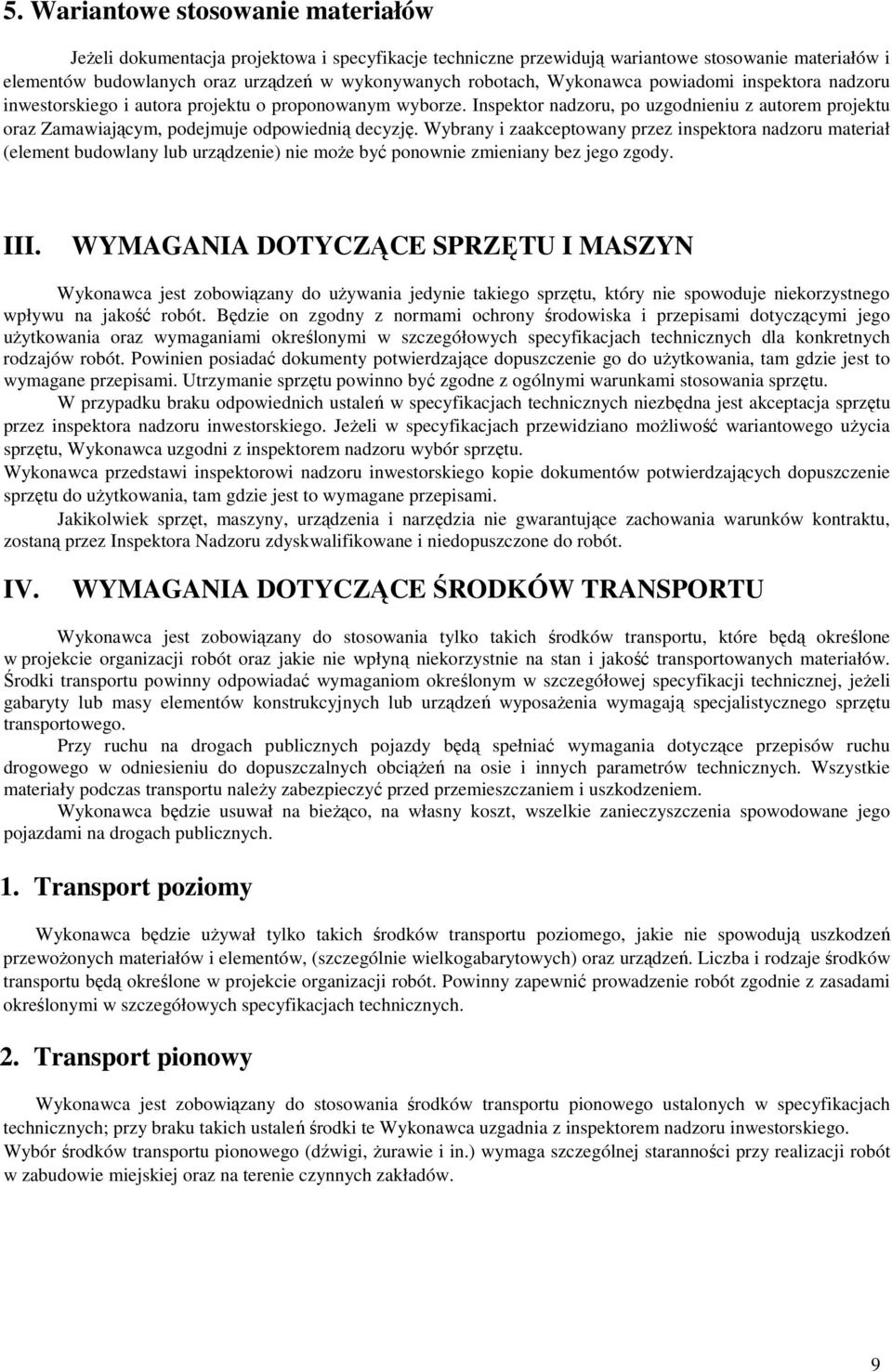 Wybrany i zaakceptowany przez inspektora nadzoru materiał (element budowlany lub urządzenie) nie może być ponownie zmieniany bez jego zgody. III.