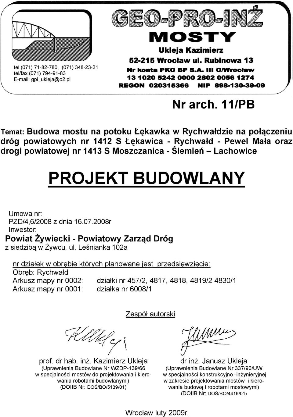 PROJEKT BUDOWLANY Umowa nr: PZD/4,6/2008 z dnia 16.07.2008r Inwestor: Powiat Żywiecki - Powiatowy Zarząd Dróg z siedzibą w Żywcu, ul.