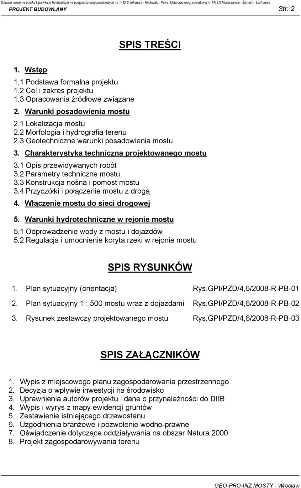 3 Konstrukcja nośna i pomost mostu 3.4 Przyczółki i połączenie mostu z drogą 4. Włączenie mostu do sieci drogowej 5. Warunki hydrotechniczne w rejonie mostu 5.