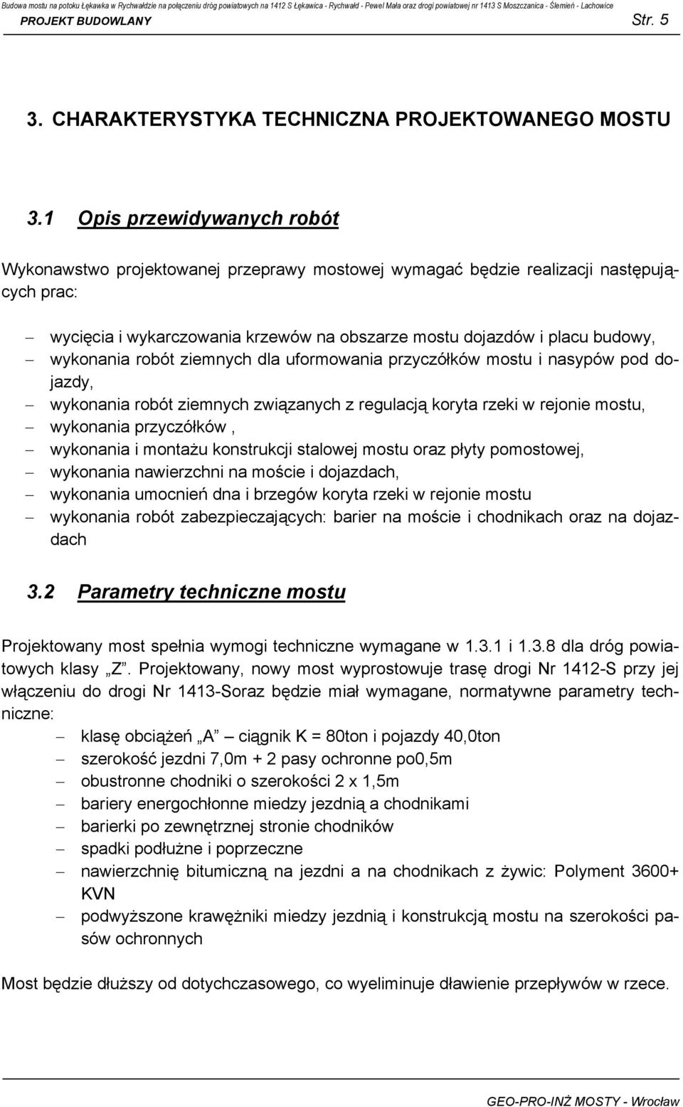 wykonania robót ziemnych dla uformowania przyczółków mostu i nasypów pod dojazdy, wykonania robót ziemnych związanych z regulacją koryta rzeki w rejonie mostu, wykonania przyczółków, wykonania i