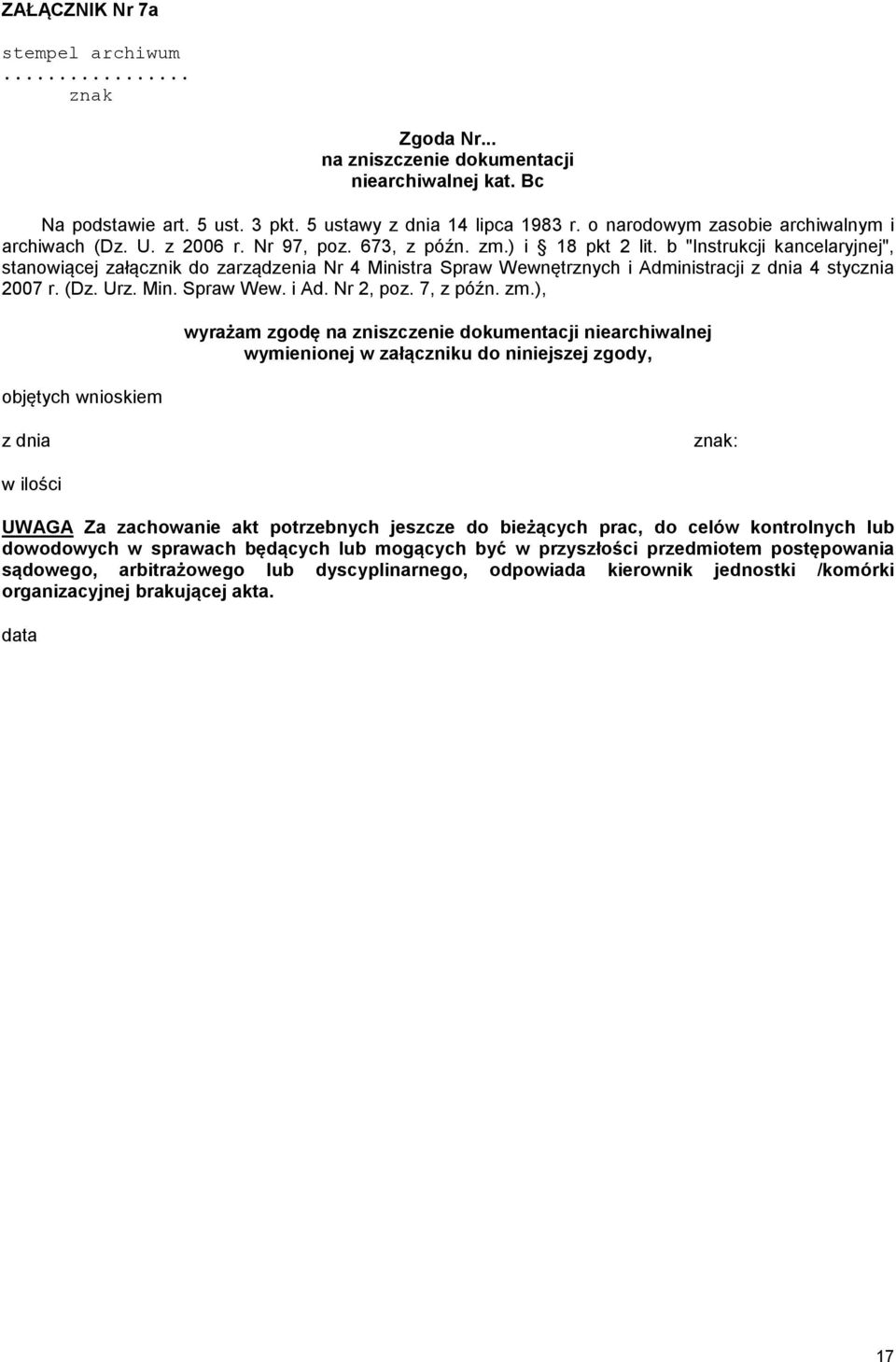 b "Instrukcji kancelaryjnej", stanowiącej załącznik do zarządzenia Nr 4 Ministra Spraw Wewnętrznych i Administracji z dnia 4 stycznia 2007 r. (Dz. Urz. Min. Spraw Wew. i Ad. Nr 2, poz. 7, z późn. zm.