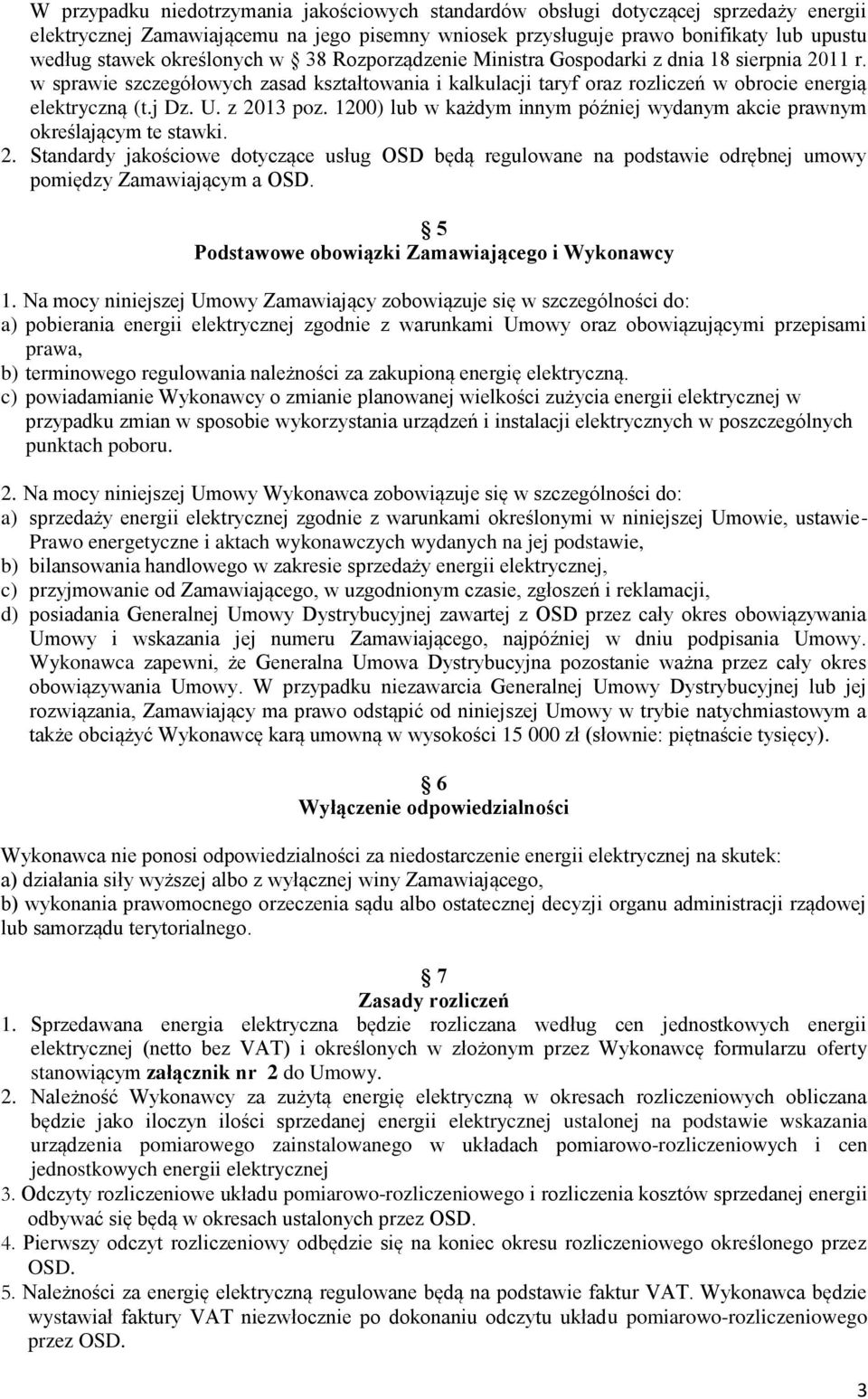 z 2013 poz. 1200) lub w każdym innym później wydanym akcie prawnym określającym te stawki. 2. Standardy jakościowe dotyczące usług OSD będą regulowane na podstawie odrębnej umowy pomiędzy Zamawiającym a OSD.