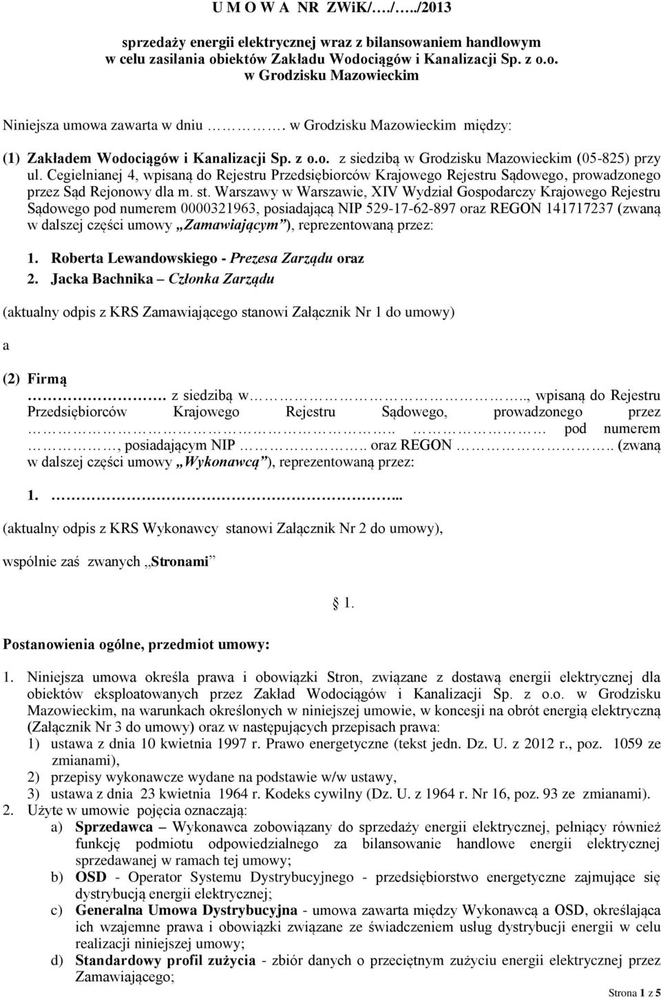 Warszawy w Warszawie, XIV Wydział Gospodarczy Krajowego Rejestru Sądowego pod numerem 0000321963, posiadającą NIP 529-17-62-897 oraz REGON 141717237 (zwaną w dalszej części umowy Zamawiającym ),