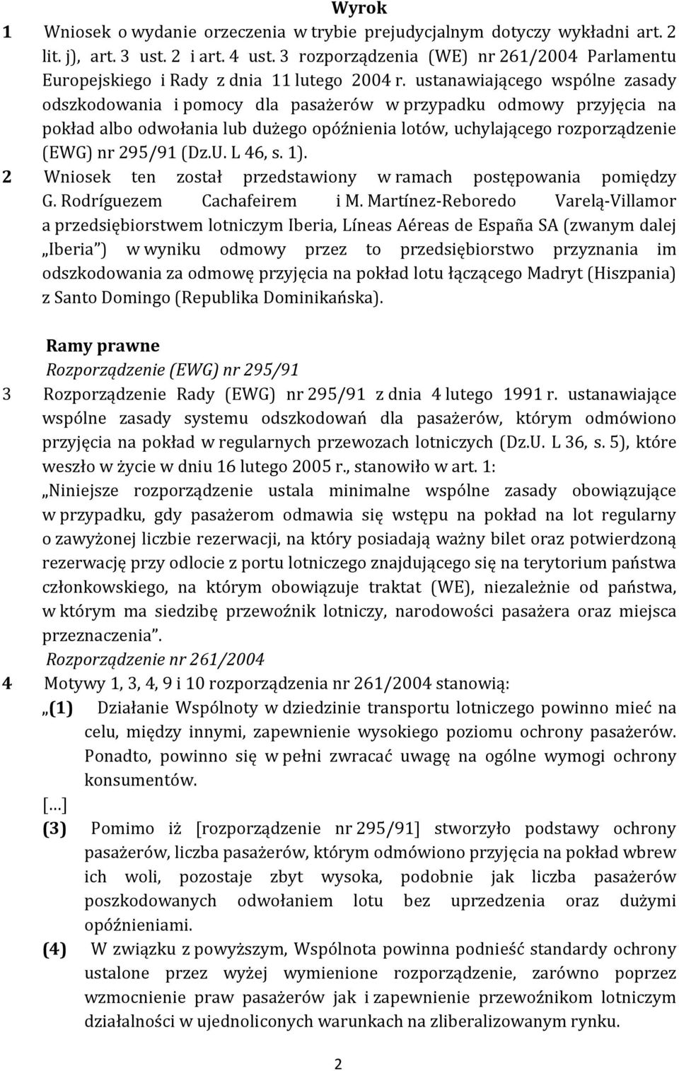 ustanawiającego wspólne zasady odszkodowania i pomocy dla pasażerów w przypadku odmowy przyjęcia na pokład albo odwołania lub dużego opóźnienia lotów, uchylającego rozporządzenie (EWG) nr 295/91 (Dz.