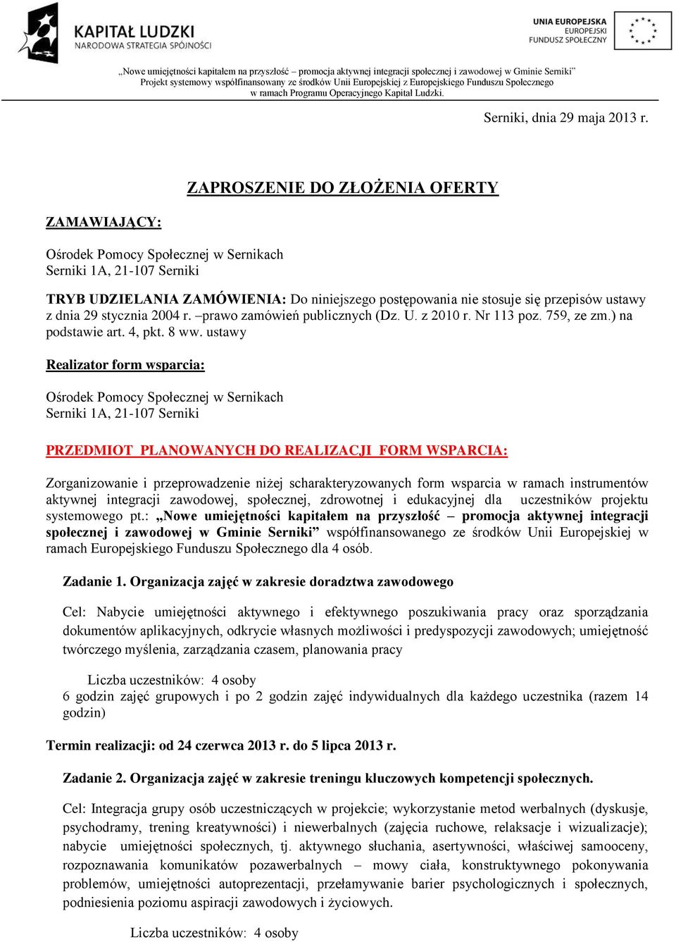 dnia 29 stycznia 2004 r. prawo zamówień publicznych (Dz. U. z 2010 r. Nr 113 poz. 759, ze zm.) na podstawie art. 4, pkt. 8 ww.