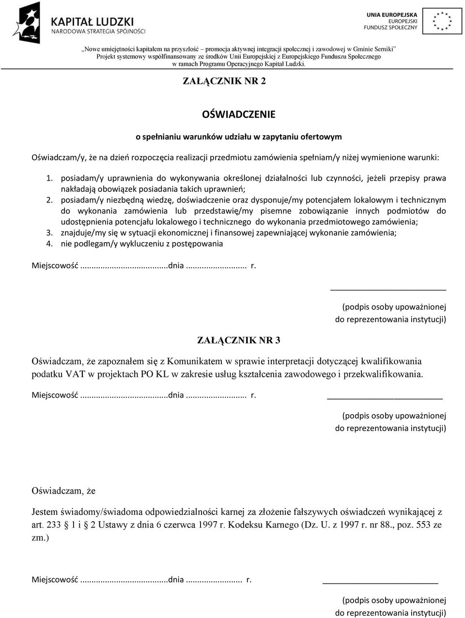 posiadam/y niezbędną wiedzę, doświadczenie oraz dysponuje/my potencjałem lokalowym i technicznym do wykonania zamówienia lub przedstawię/my pisemne zobowiązanie innych podmiotów do udostępnienia