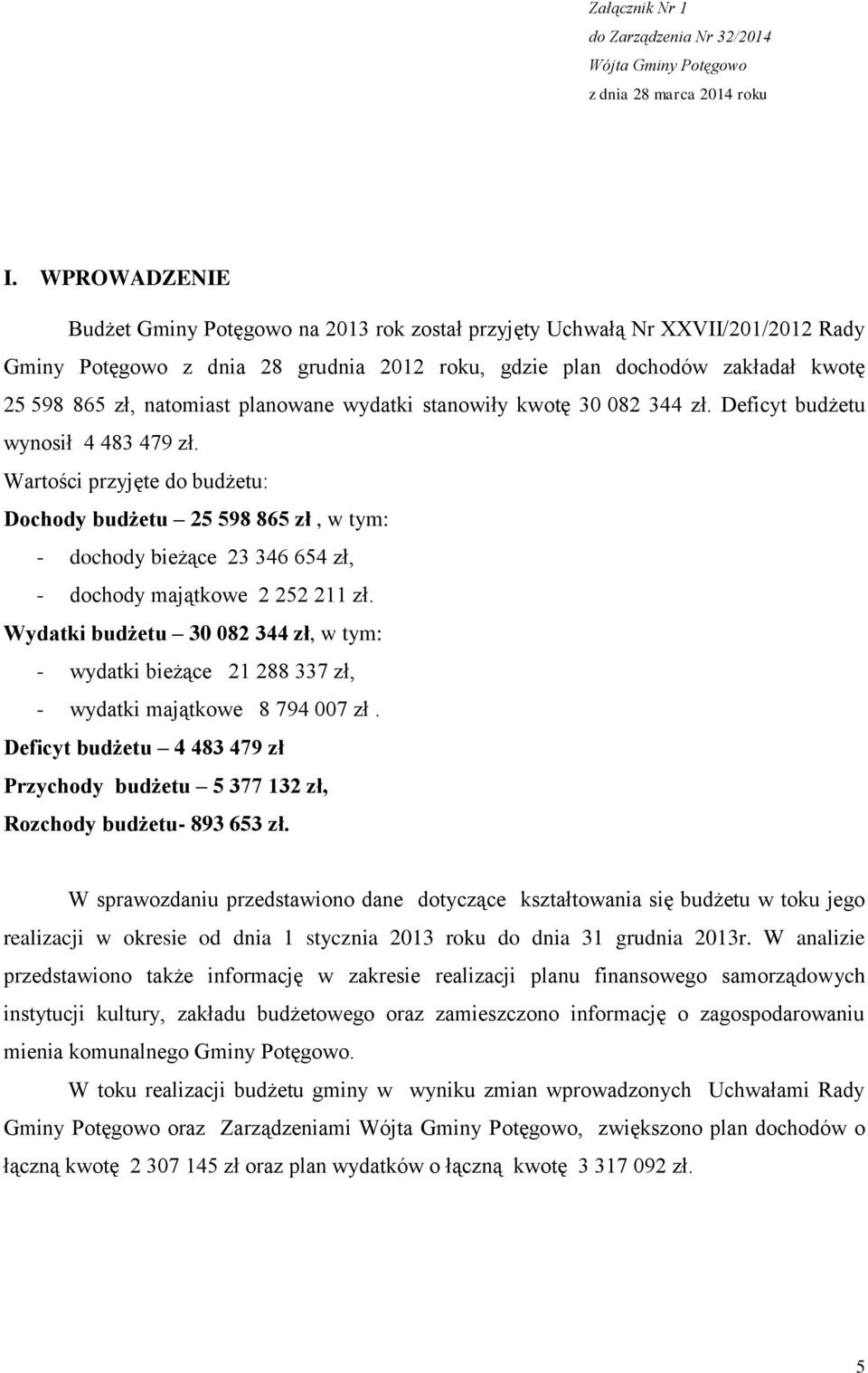 planowane wydatki stanowiły kwotę 30 082 344 zł. Deficyt budżetu wynosił 4 483 479 zł.