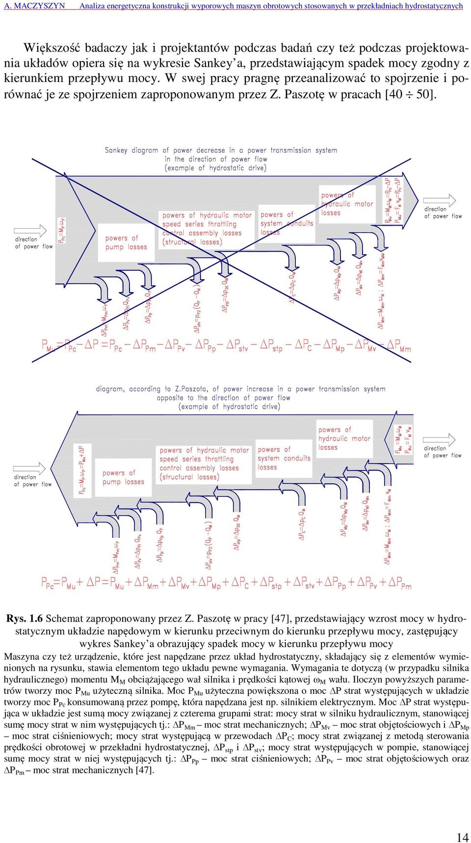 Paszotę w pracy [47], przedstawiający wzrost mocy w hydrostatycznym układzie napędowym w kierunku przeciwnym do kierunku przepływu mocy, zastępujący wykres Sankey a obrazujący spadek mocy w kierunku