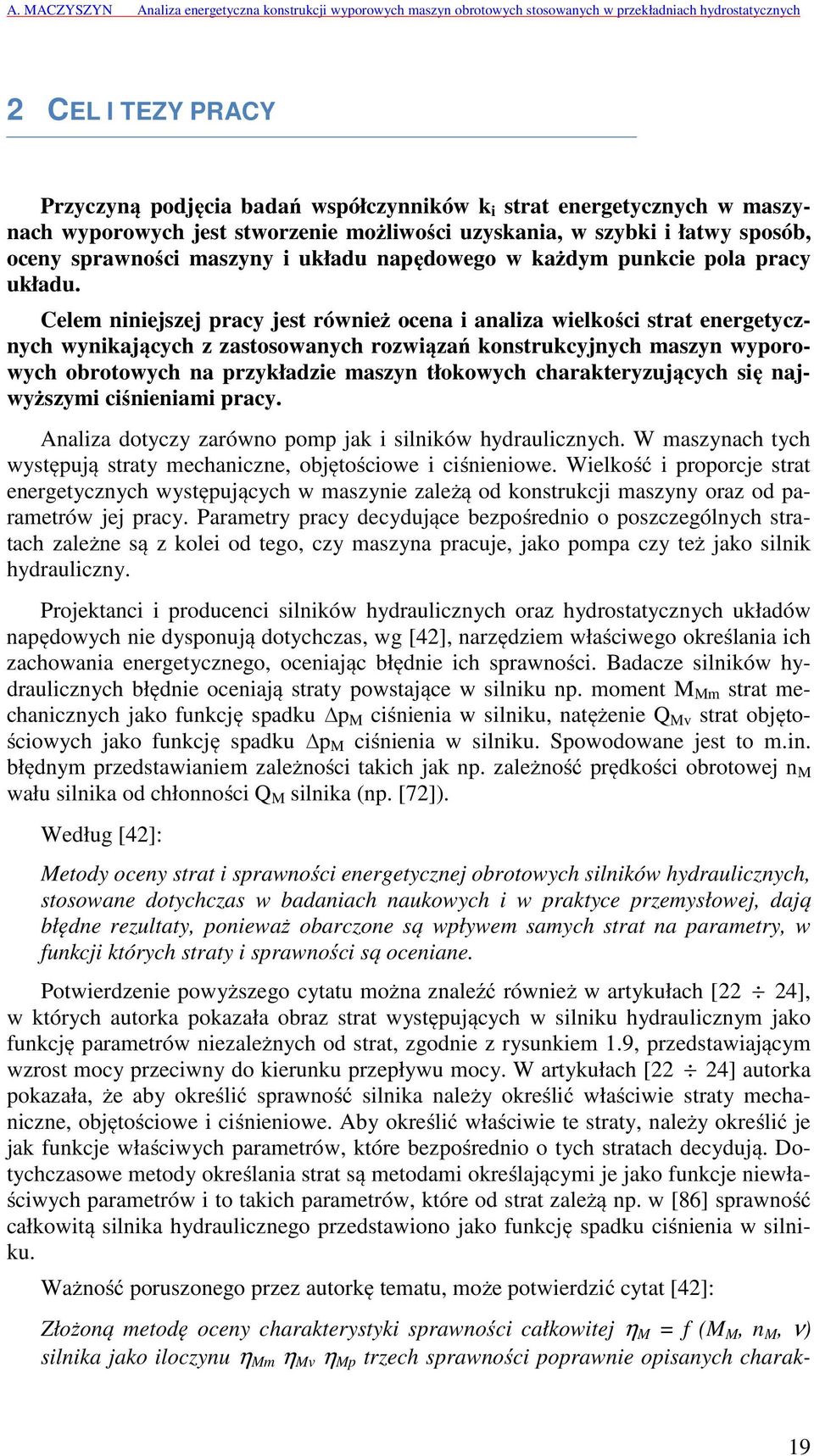 Celem niniejszej pracy jest również ocena i analiza wielkości strat energetycznych wynikających z zastosowanych rozwiązań konstrukcyjnych maszyn wyporowych obrotowych na przykładzie maszyn tłokowych