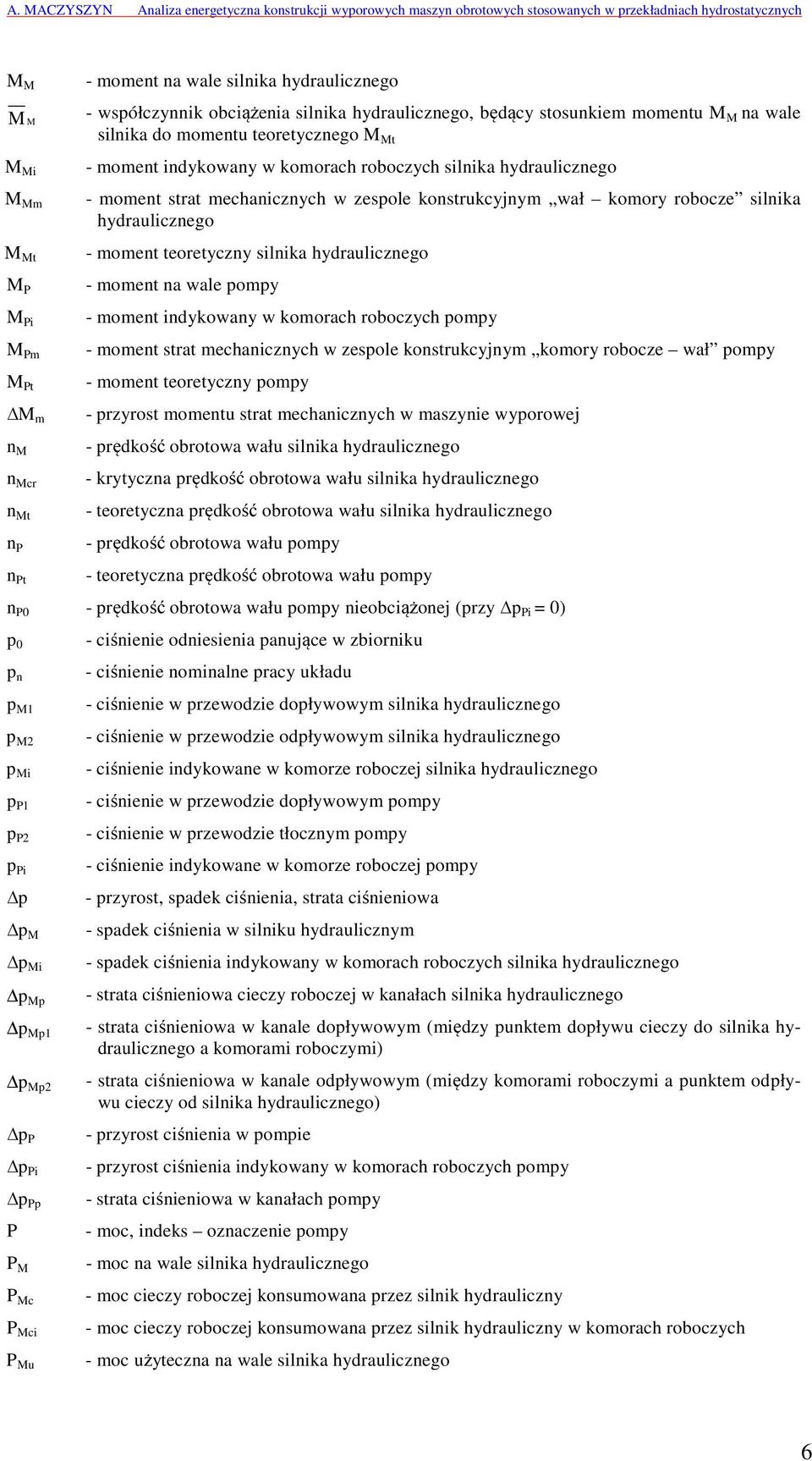 hydraulicznego - moment na wale pompy - moment indykowany w komorach roboczych pompy - moment strat mechanicznych w zespole konstrukcyjnym komory robocze wał pompy - moment teoretyczny pompy -