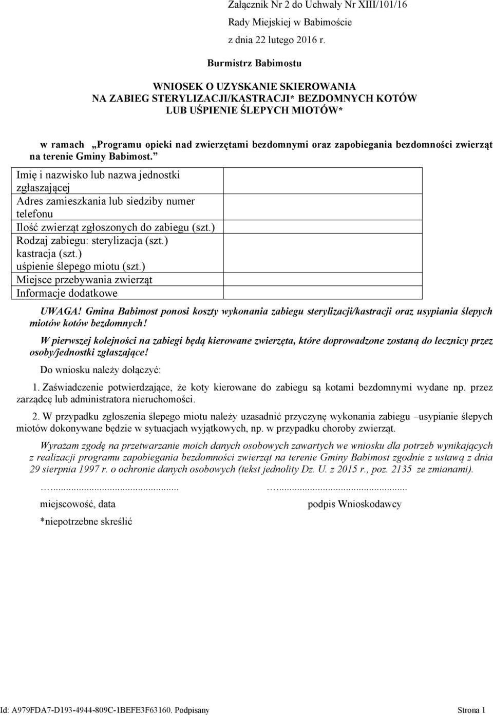 zapobiegania bezdomności zwierząt na terenie Gminy Babimost. Imię i nazwisko lub nazwa jednostki zgłaszającej Adres zamieszkania lub siedziby numer telefonu Ilość zwierząt zgłoszonych do zabiegu (szt.