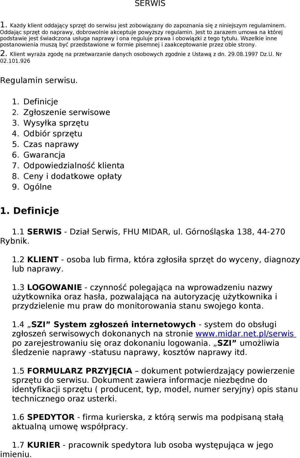 Wszelkie inne postanowienia muszą być przedstawione w formie pisemnej i zaakceptowanie przez obie strony. 2. Klient wyraża zgodę na przetwarzanie danych osobowych zgodnie z Ustawą z dn. 29.08.1997 Dz.