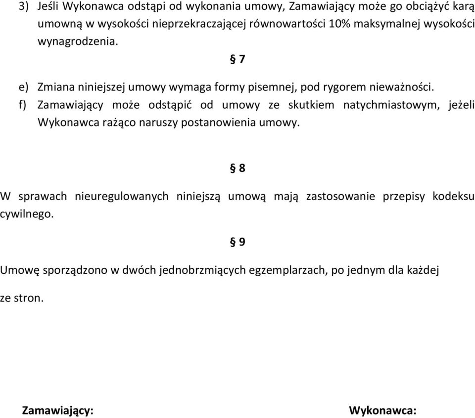 f) Zamawiający może odstąpić od umowy ze skutkiem natychmiastowym, jeżeli Wykonawca rażąco naruszy postanowienia umowy.