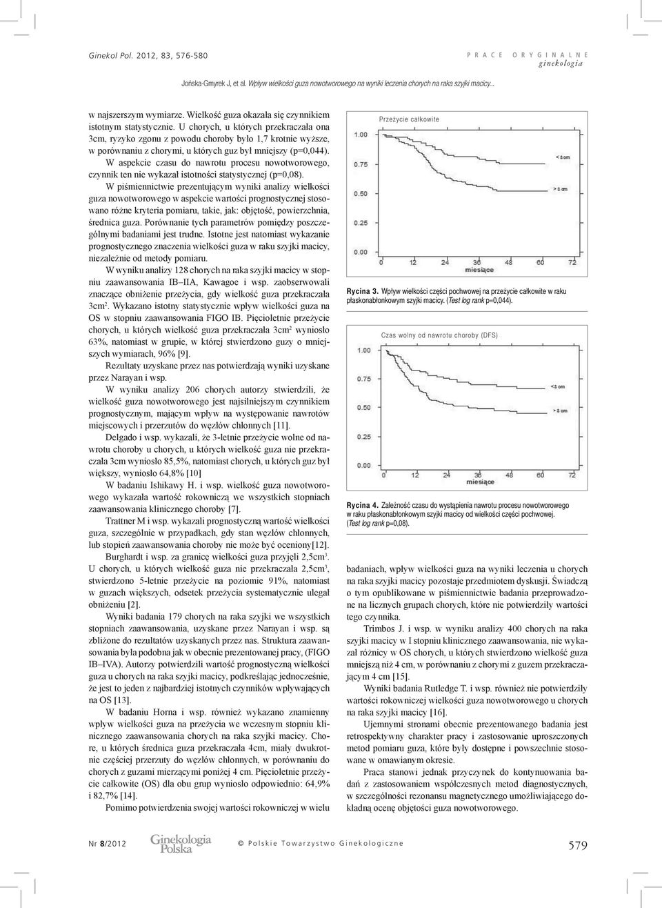 W aspekcie czasu do nawrotu procesu nowotworowego, czynnik ten nie wykazał istotności statystycznej (p=0,08).