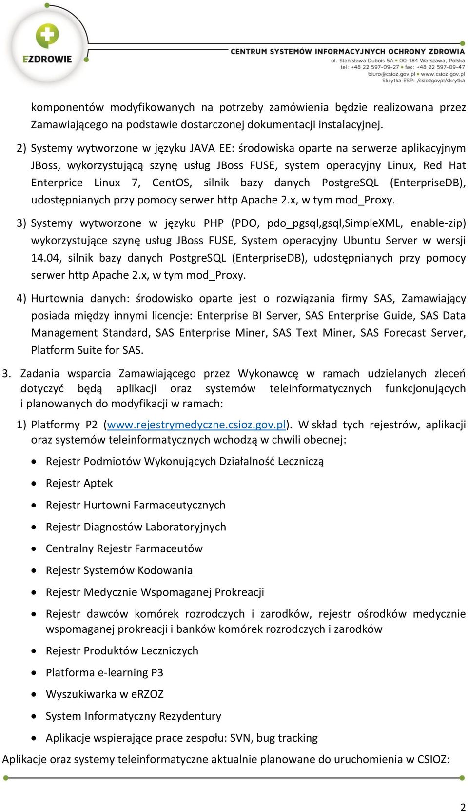 bazy danych PostgreSQL (EnterpriseDB), udostępnianych przy pomocy serwer http Apache 2.x, w tym mod_proxy.