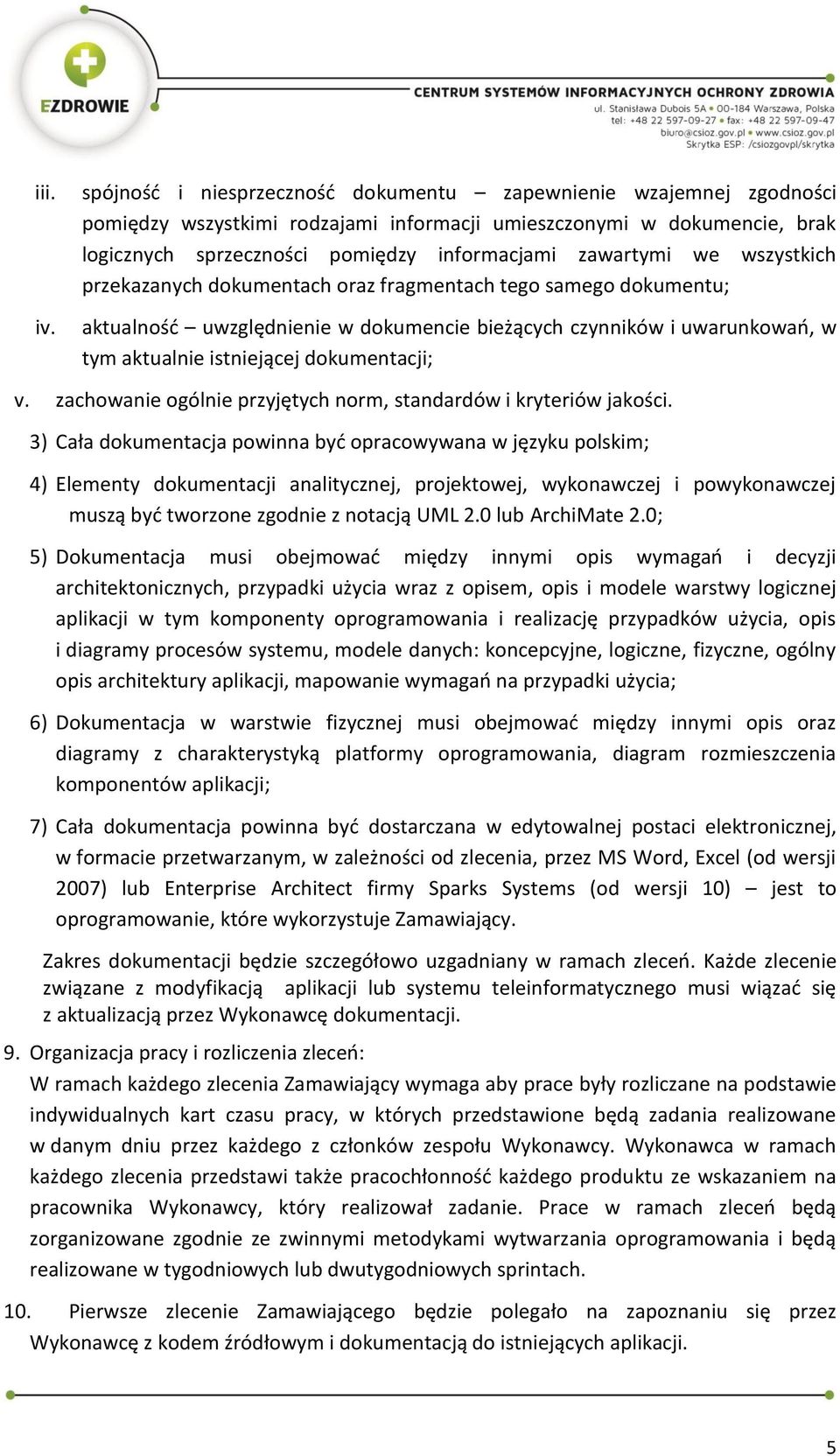 we wszystkich przekazanych dokumentach oraz fragmentach tego samego dokumentu; aktualność uwzględnienie w dokumencie bieżących czynników i uwarunkowań, w tym aktualnie istniejącej dokumentacji; v.