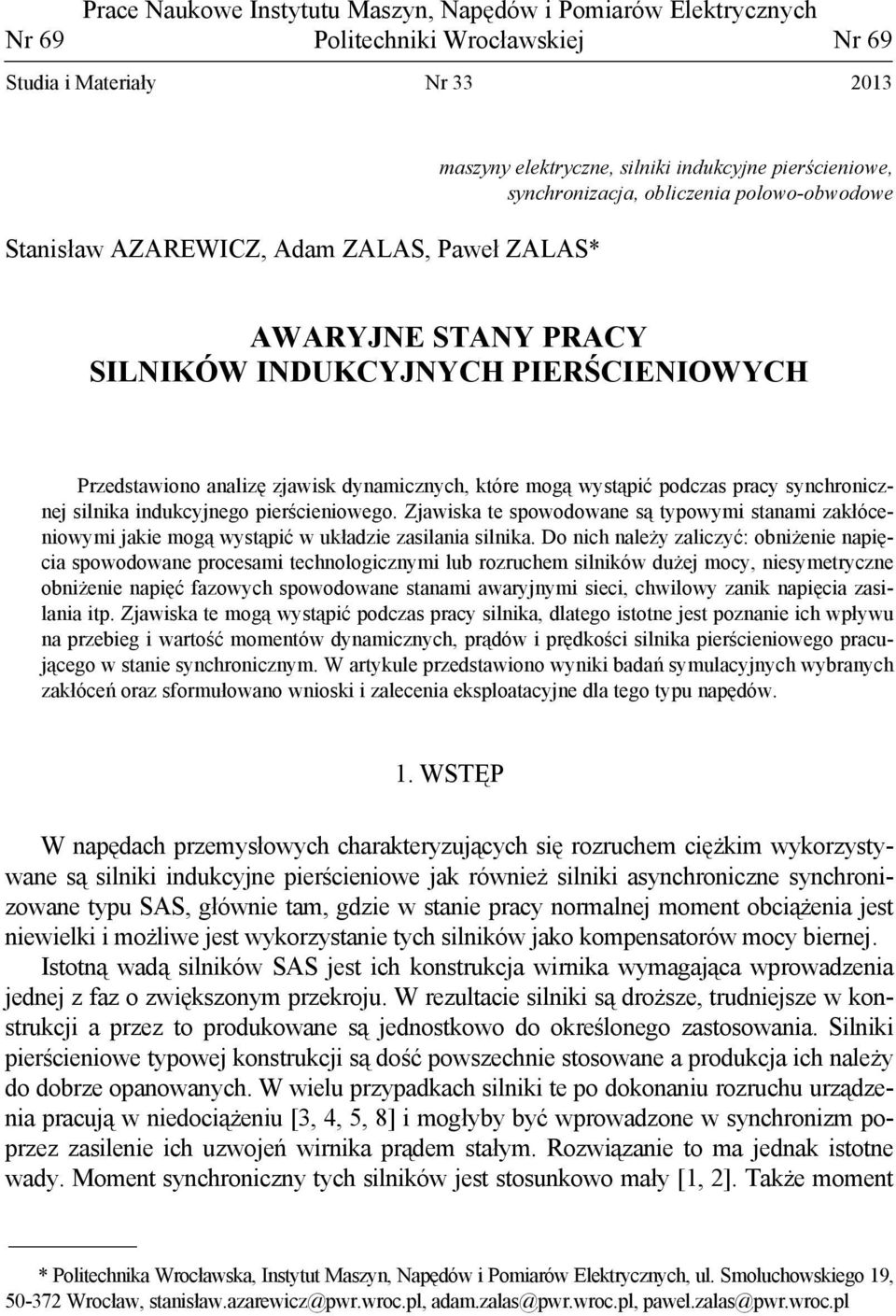 podczas pracy synchronicznej silnika indukcyjnego pierścieniowego. Zjawiska te spowodowane są typowymi stanami zakłóceniowymi jakie mogą wystąpić w układzie zasilania silnika.