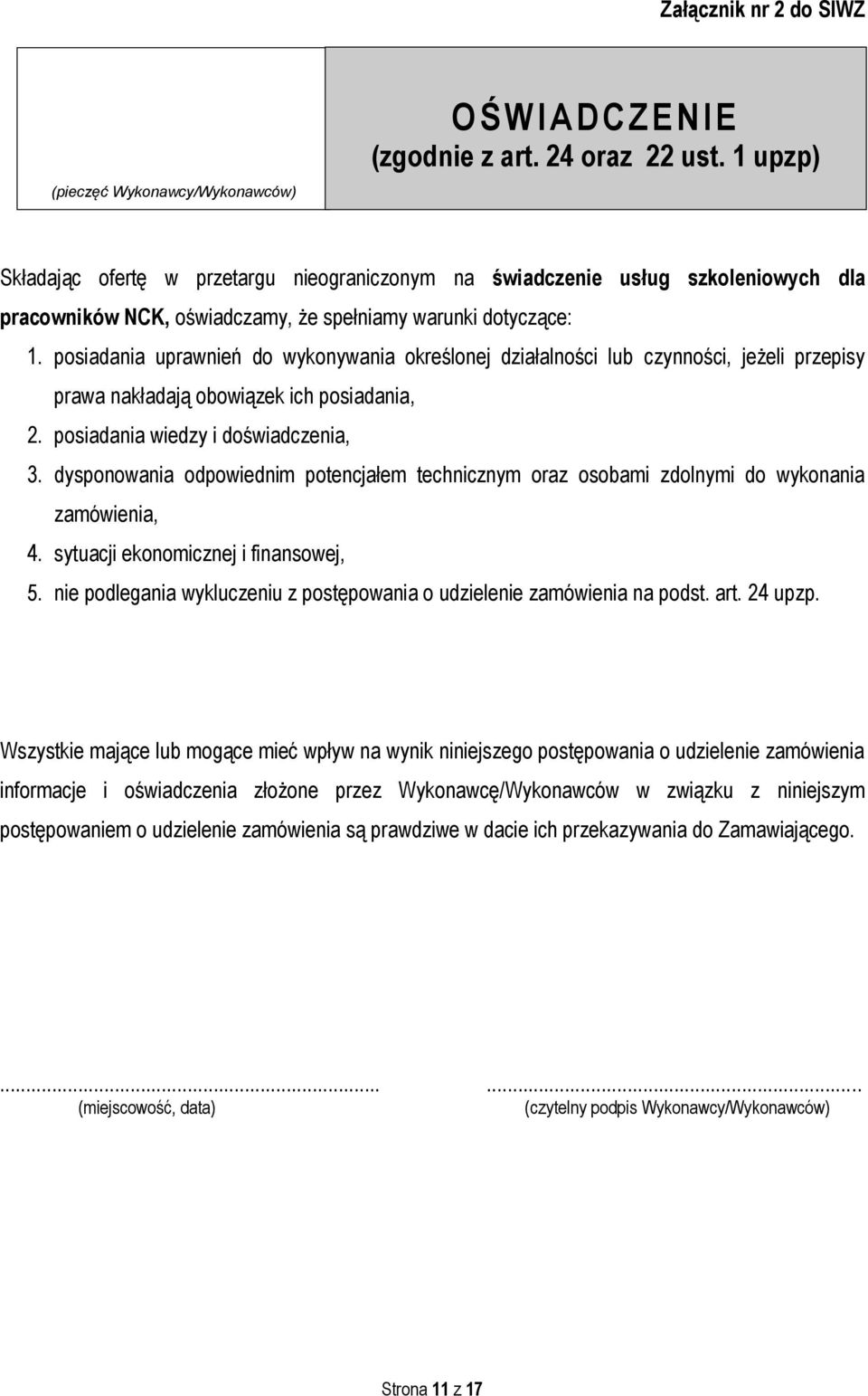 posiadania uprawnień do wykonywania określonej działalności lub czynności, jeżeli przepisy prawa nakładają obowiązek ich posiadania, 2. posiadania wiedzy i doświadczenia, 3.