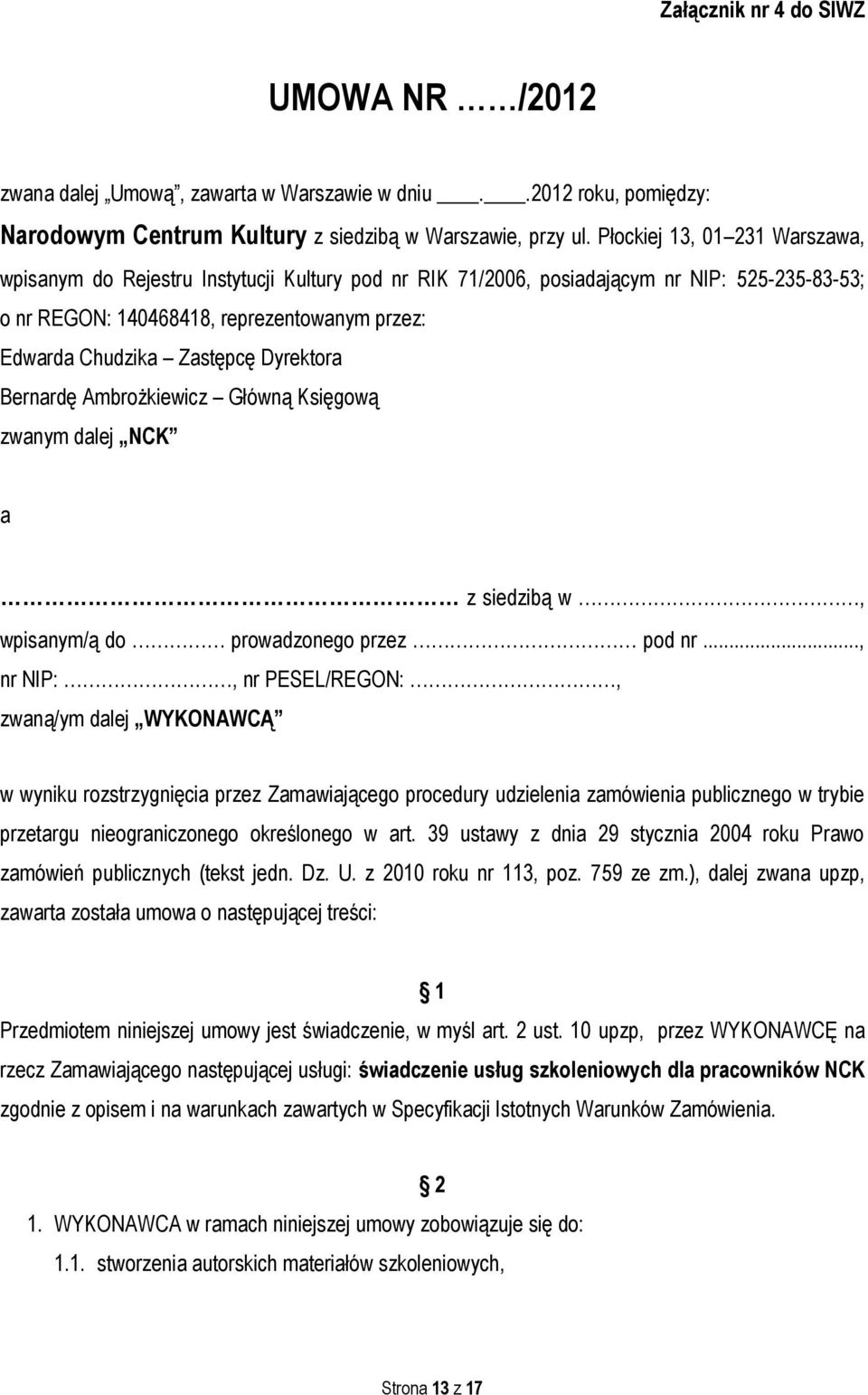 Dyrektora Bernardę Ambrożkiewicz Główną Księgową zwanym dalej NCK a z siedzibą w, wpisanym/ą do prowadzonego przez pod nr.