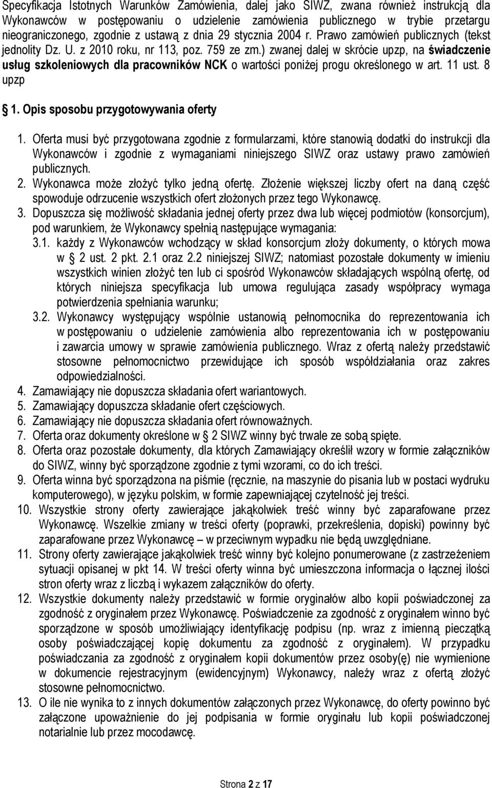 ) zwanej dalej w skrócie upzp, na świadczenie usług szkoleniowych dla pracowników NCK o wartości poniżej progu określonego w art. 11 ust. 8 upzp 1. Opis sposobu przygotowywania oferty 1.