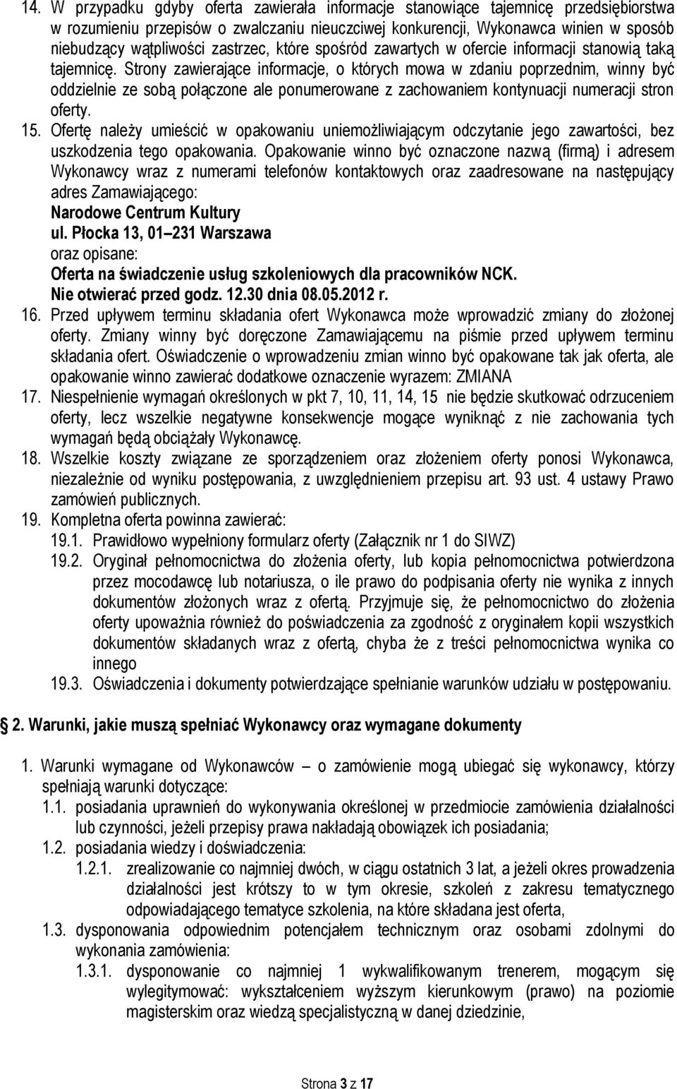 Strony zawierające informacje, o których mowa w zdaniu poprzednim, winny być oddzielnie ze sobą połączone ale ponumerowane z zachowaniem kontynuacji numeracji stron oferty. 15.