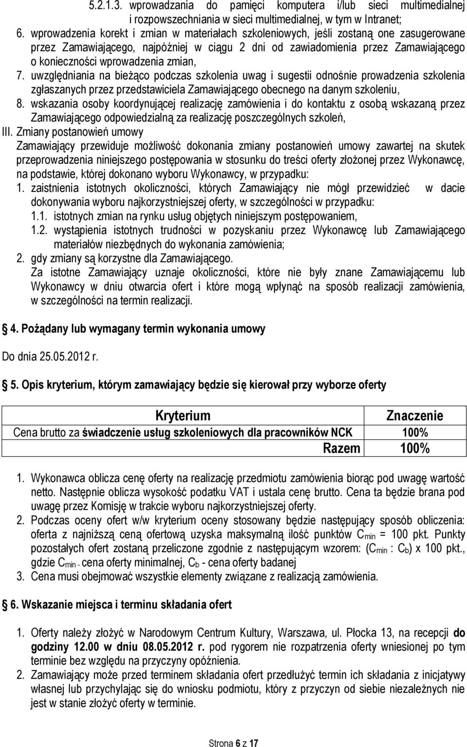 zmian, 7. uwzględniania na bieżąco podczas szkolenia uwag i sugestii odnośnie prowadzenia szkolenia zgłaszanych przez przedstawiciela Zamawiającego obecnego na danym szkoleniu, 8.