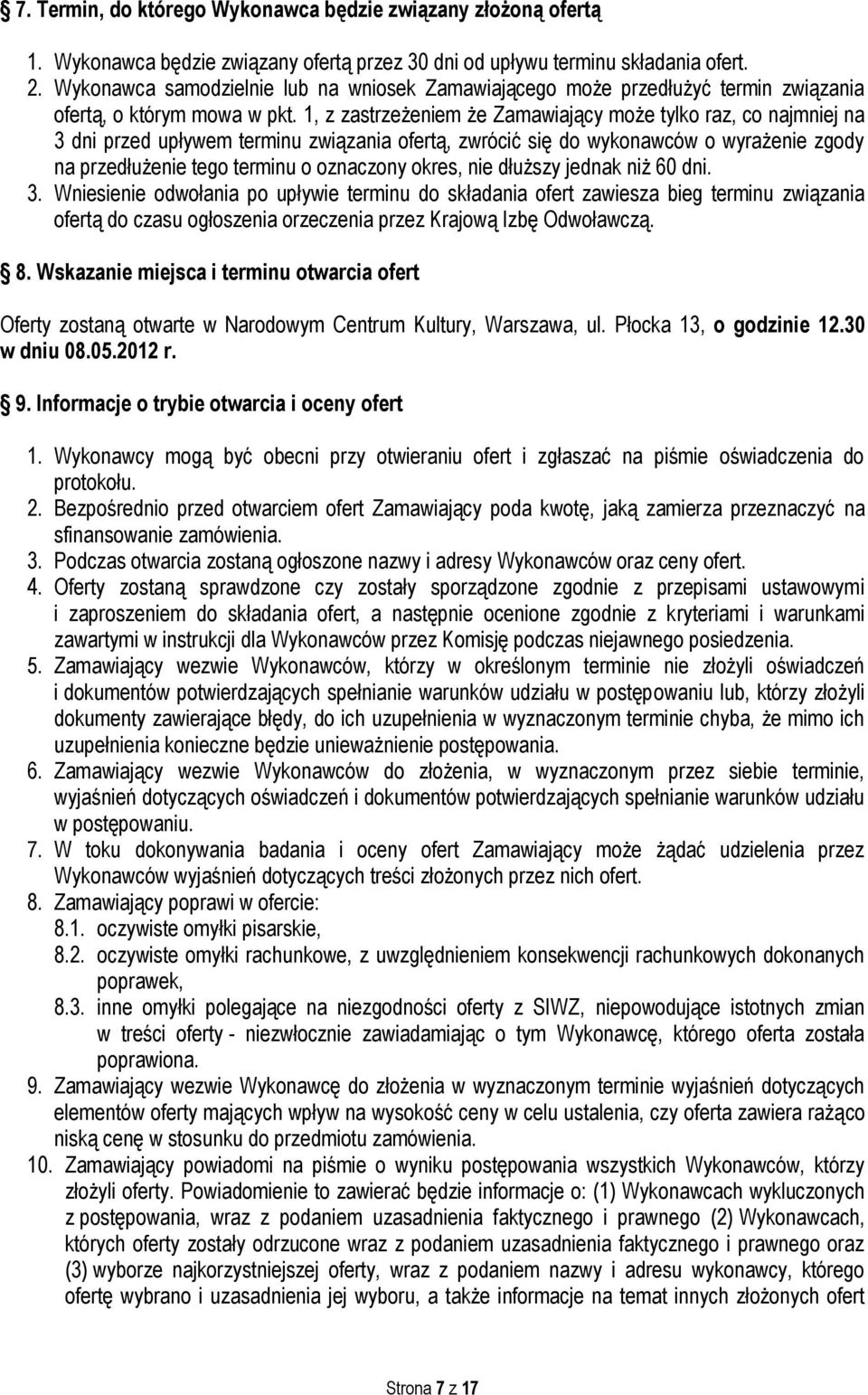 1, z zastrzeżeniem że Zamawiający może tylko raz, co najmniej na 3 dni przed upływem terminu związania ofertą, zwrócić się do wykonawców o wyrażenie zgody na przedłużenie tego terminu o oznaczony