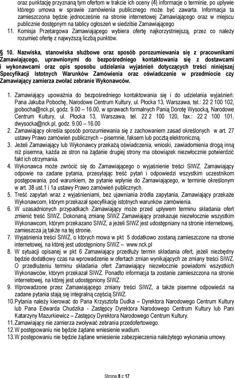 Komisja Przetargowa Zamawiającego wybiera ofertę najkorzystniejszą, przez co należy rozumieć ofertę z najwyższą liczbą punktów. 10.