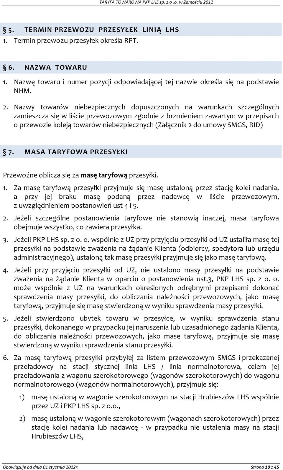 Nazwy towarów niebezpiecznych dopuszczonych na warunkach szczególnych zamieszcza się w liście przewozowym zgodnie z brzmieniem zawartym w przepisach o przewozie koleją towarów niebezpiecznych
