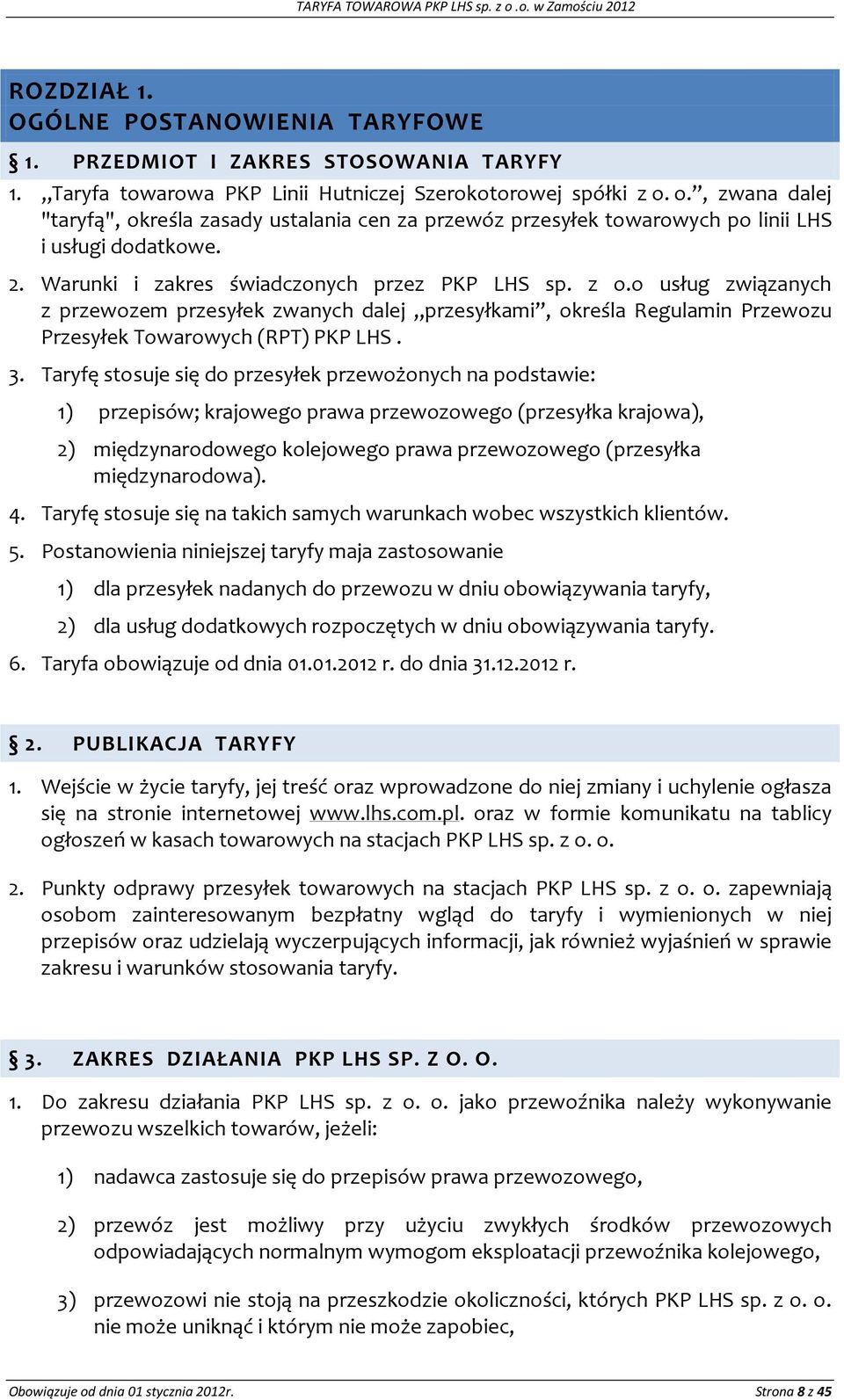 o usług związanych z przewozem przesyłek zwanych dalej przesyłkami, określa Regulamin Przewozu Przesyłek Towarowych (RPT) PKP LHS. 3.