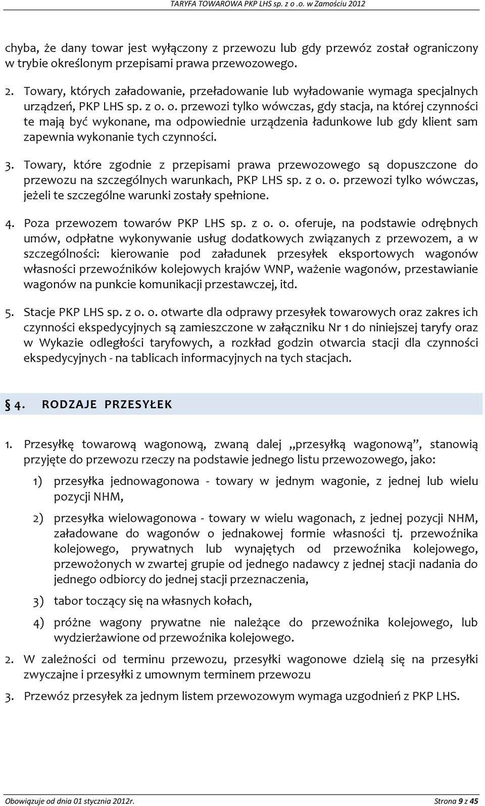 Towary, które zgodnie z przepisami prawa przewozowego są dopuszczone do przewozu na szczególnych warunkach, PKP LHS sp. z o. o. przewozi tylko wówczas, jeżeli te szczególne warunki zostały spełnione.