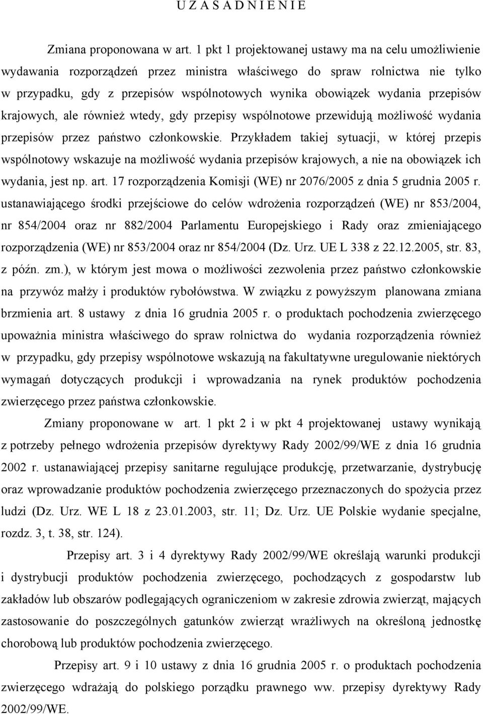 przepisów krajowych, ale również wtedy, gdy przepisy wspólnotowe przewidują możliwość wydania przepisów przez państwo członkowskie.