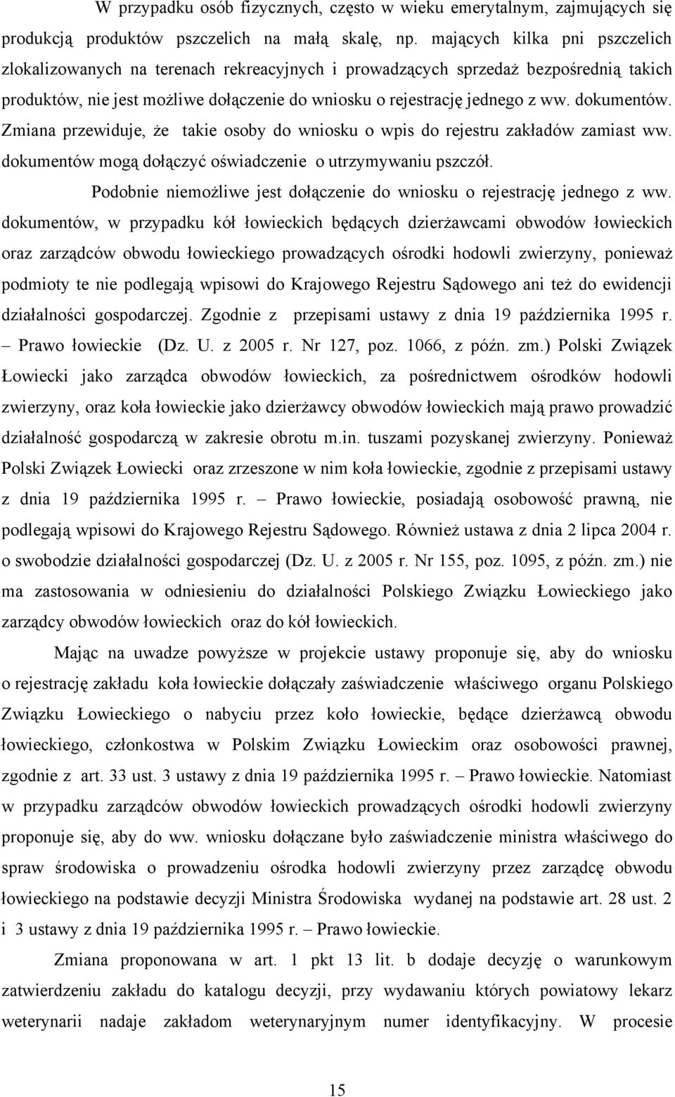 dokumentów. Zmiana przewiduje, że takie osoby do wniosku o wpis do rejestru zakładów zamiast ww. dokumentów mogą dołączyć oświadczenie o utrzymywaniu pszczół.