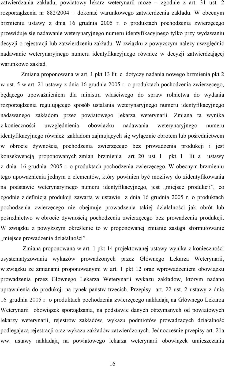 o produktach pochodzenia zwierzęcego przewiduje się nadawanie weterynaryjnego numeru identyfikacyjnego tylko przy wydawaniu decyzji o rejestracji lub zatwierdzeniu zakładu.