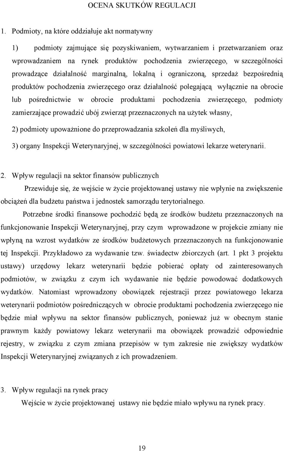 prowadzące działalność marginalną, lokalną i ograniczoną, sprzedaż bezpośrednią produktów pochodzenia zwierzęcego oraz działalność polegającą wyłącznie na obrocie lub pośrednictwie w obrocie