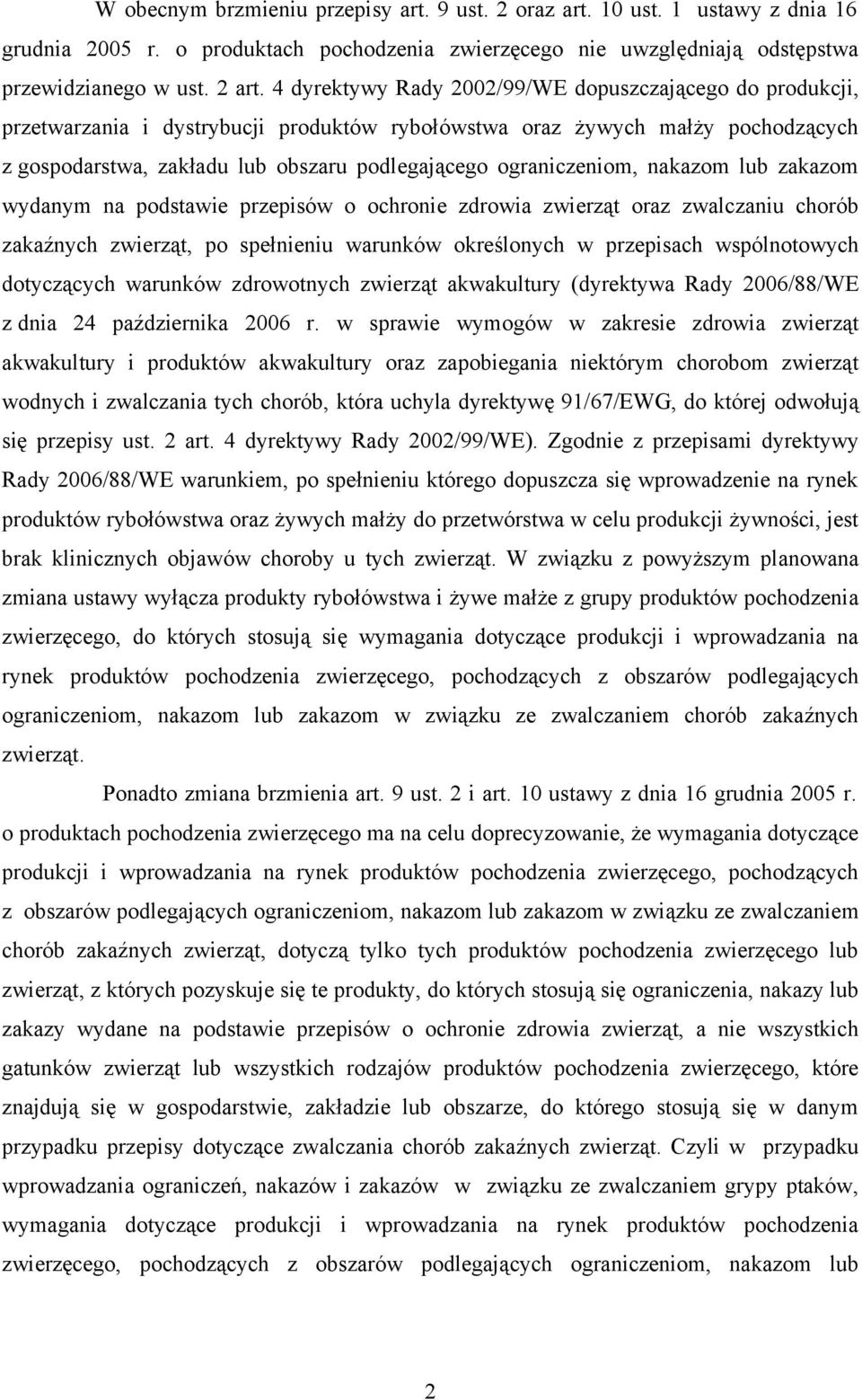 ograniczeniom, nakazom lub zakazom wydanym na podstawie przepisów o ochronie zdrowia zwierząt oraz zwalczaniu chorób zakaźnych zwierząt, po spełnieniu warunków określonych w przepisach wspólnotowych