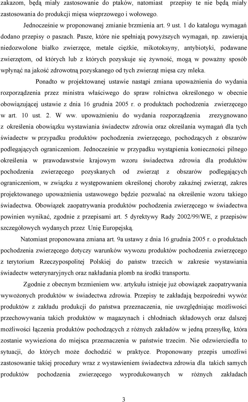 zawierają niedozwolone białko zwierzęce, metale ciężkie, mikotoksyny, antybiotyki, podawane zwierzętom, od których lub z których pozyskuje się żywność, mogą w poważny sposób wpłynąć na jakość